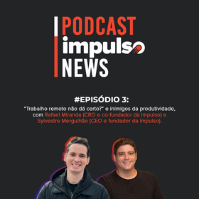 Episódio #3: “Trabalho remoto não dá certo” e inimigos da produtividade by Podcast Impulso News