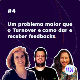 Um problema maior do que Turnover e como dar e receber feedbacks